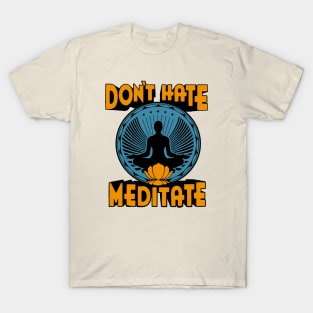 Don't Hate Meditate T-Shirt